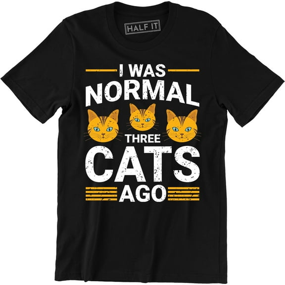 I Was Normal Three Cats Ago - Funny Humor Pet Lover Mens Slogan Tee Shirt