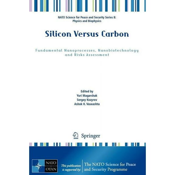 NATO Science for Peace and Security Seri Silicon Versus Carbon: Fundamental Nanoprocesses, Nanobiotechnology and Risks Assessment, (Paperback)