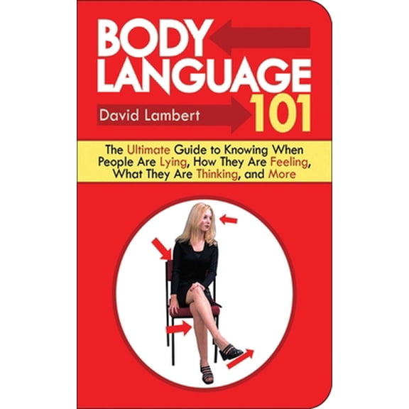 Pre-Owned Body Language 101: The Ultimate Guide to Knowing When People Are Lying, How They Are Feeling, What They Are Thinking, and More (Paperback) 1602392919 9781602392915