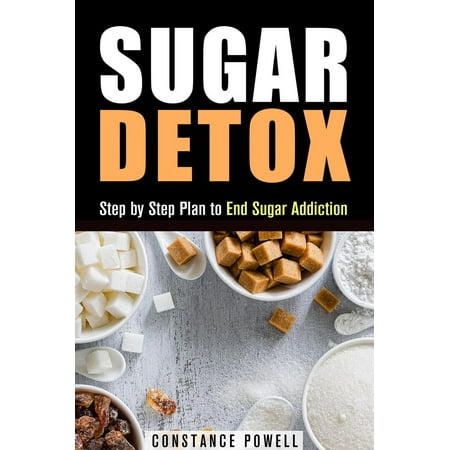 Sugar Detox: Step by Step Plan to End Sugar Addiction -