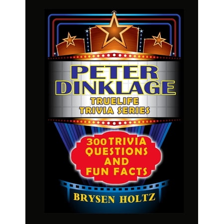 Truelife Trivia Truelife Trivia Peter Dinklage: 300 Trivia Questions And Fun Facts (Paperback)