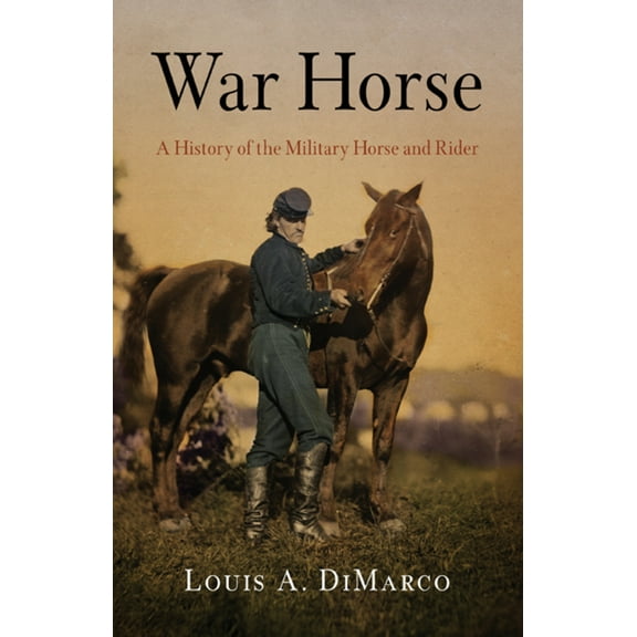 Pre-Owned War Horse: A History of the Military Horse and Rider (Paperback) 1594161720 9781594161728