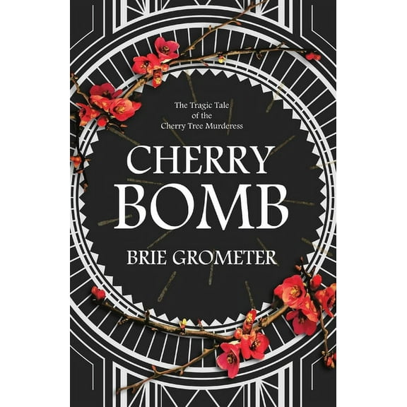 Cherry Bomb: The Tragic Tale of the Cherry Tree Murderess (Paperback)