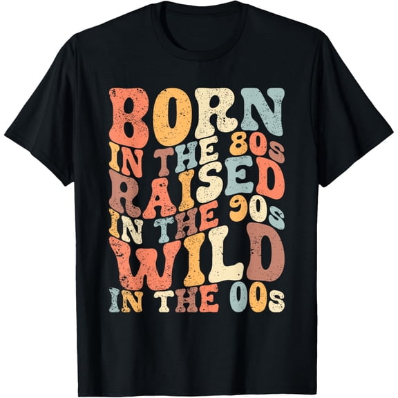 Exquisite and comfortable-Born In The 80s - Raised In The 90s - Wild In The 00s T-Shirt