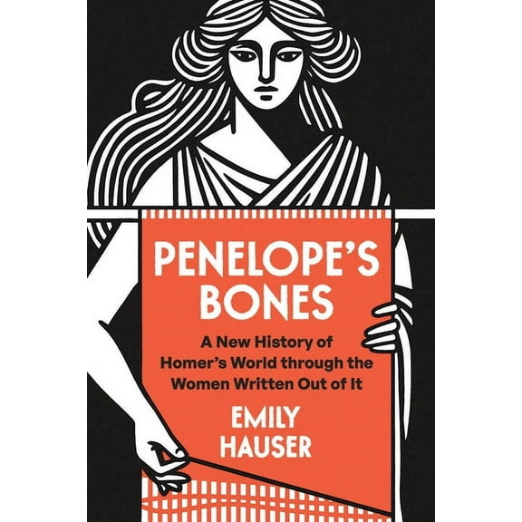 Penelope's Bones: A New History of Homer's World Through the Women Written Out of It, (Paperback)