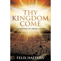 Thy Kingdom Come: The Mystery of Israel's Glory, (Paperback)