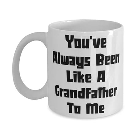 

Joke Grandfather 15oz Mug You ve Always Been Like A Grandfather To Me Present F Grandfather New From Grandchild