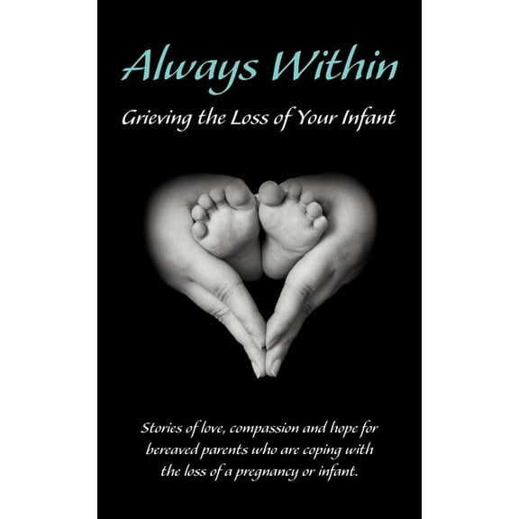 Always Within; Grieving the Loss of Your Infant, (Paperback)