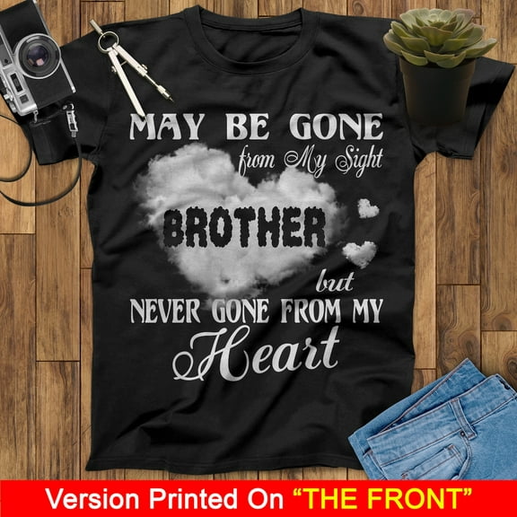 May Be Gone From My Sight But Never Gone From My Heart My Brother My Guardian Angel T Shirts, Missing You Brother, Memorial Brother Shirt