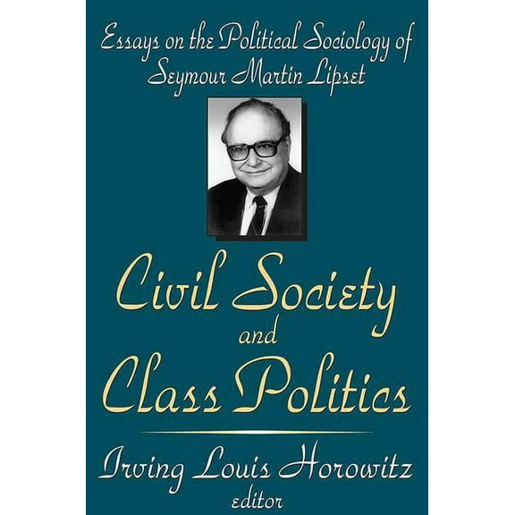 Civil Society and Class Politics: Essays on the Political Sociology of Seymour Martin Lipset, (Paperback)