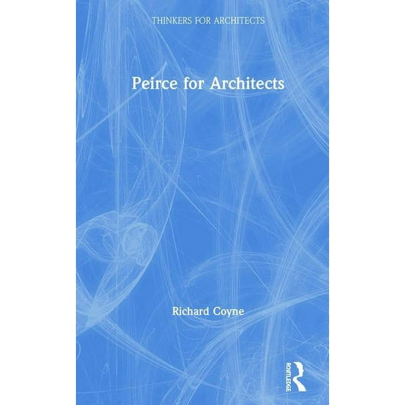 Thinkers for Architects Peirce for Architects, (Hardcover)