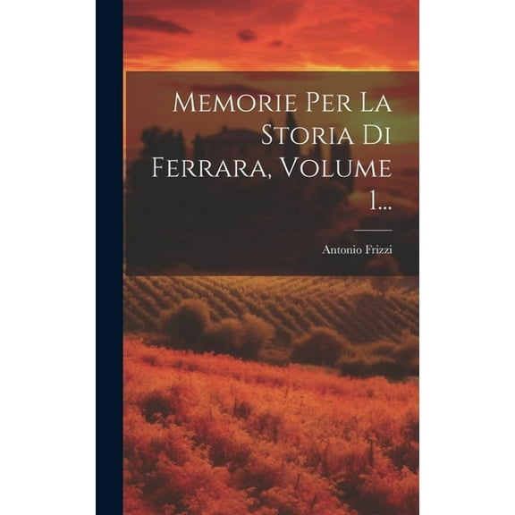 Memorie Per La Storia Di Ferrara, Volume 1... (Hardcover)