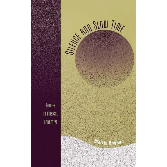 Silence and Slow Time: Studies in Musical Narrative, (Hardcover)