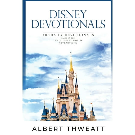 Disney Devotionals: 100 Daily Devotionals Based on the Walt Disney World Attractions (Best Walt Disney World Park)