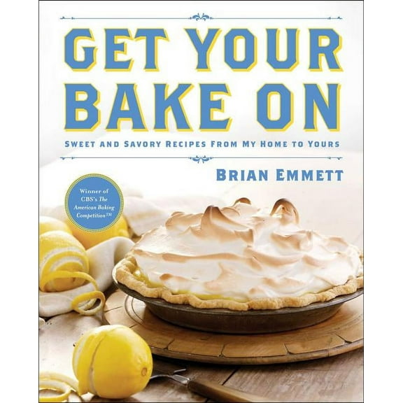 Get Your Bake On : Sweet and Savory Recipes from My Home to Yours (Paperback)