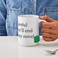 thumbnail image 4 of CafePress - Careful Or Youll End Up In My Novel Mug - 15 oz Ceramic Large White Novelty Mug, 4 of 6