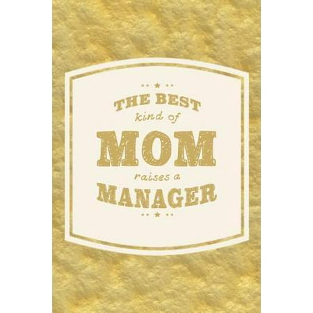 The Best Kind Of Mom Raises A Manager: Family life grandpa dad men father's day gift love marriage friendship parenting wedding divorce Memory dating