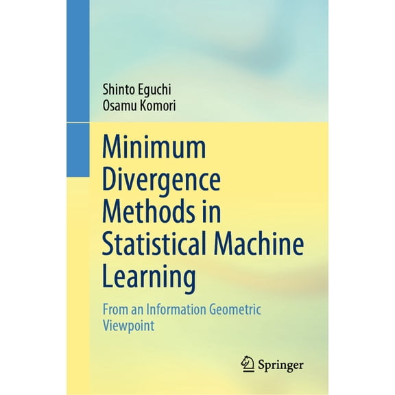 Minimum Divergence Methods in Statistical Machine Learning: From an Information Geometric Viewpoint, (Hardcover)
