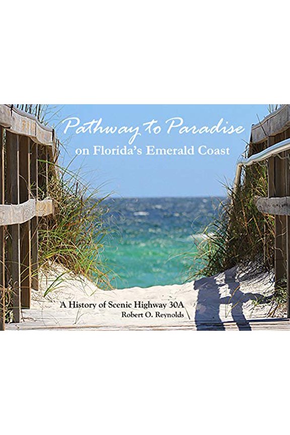 Pre-Owned Pathway to Paradise on Floridas Emerald Coast, A History of Scenic Highway 30A, 9781732247314, 1732247315, Hardcover,
