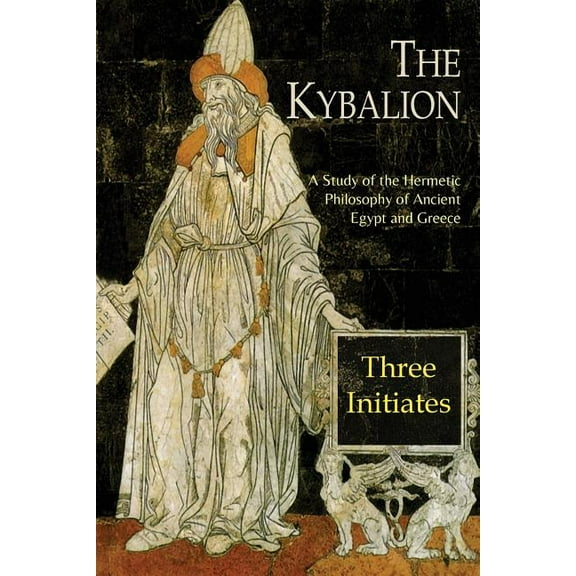 The Kybalion: A Study of The Hermetic Philosophy of Ancient Egypt and Greece, (Paperback)