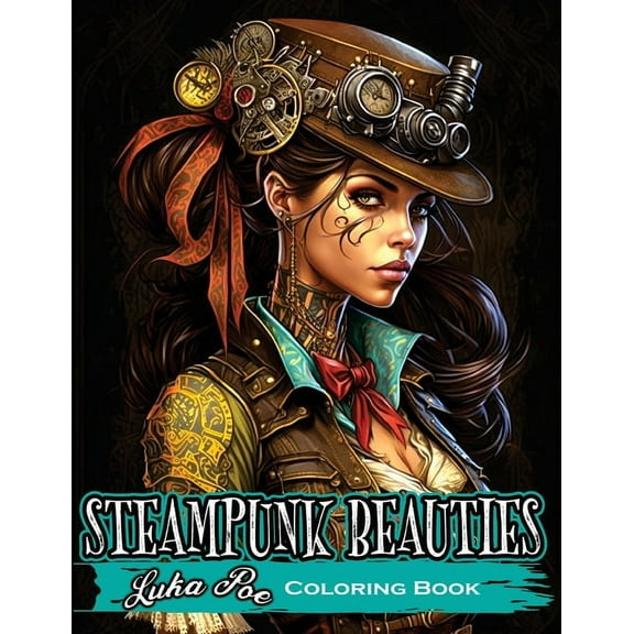 Coloring Book for Adults Steampunk: Enter a World of Victorian Elegance and Industrial Fantasy with Steampunk Beauties C, (Paperback)