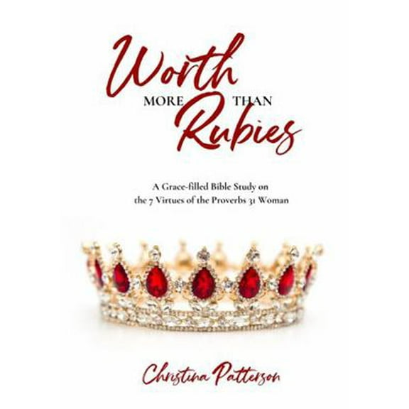 Pre-Owned Worth More Than Rubies: A Grace-filled Bible Study on the 7 Virtues of the Proverbs 31 Woman (Paperback) 1732592330 9781732592339