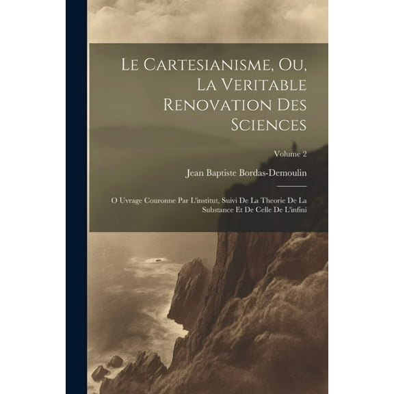 Le Cartesianisme, Ou, La Veritable Renovation Des Sciences (Paperback)