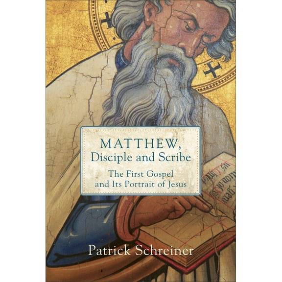 Matthew, Disciple and Scribe: The First Gospel and Its Portrait of Jesus, (Paperback)
