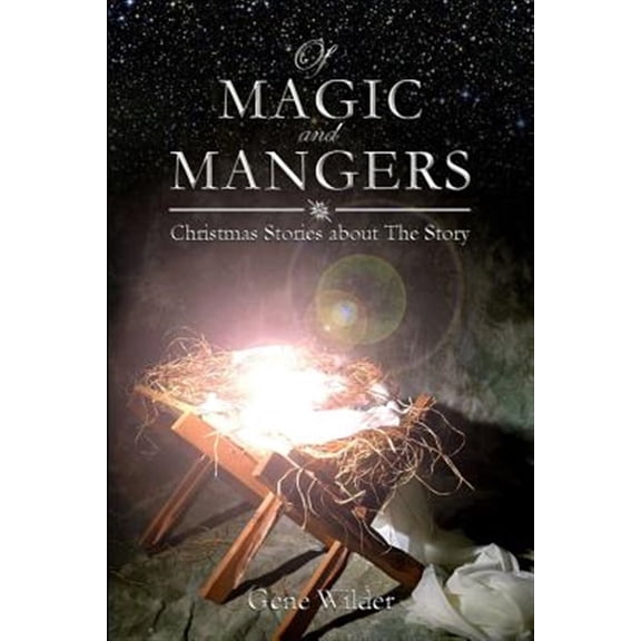 Pre-Owned Of Magic and Mangers: Christmas Stories about The Story (Paperback) by Gene Wilder