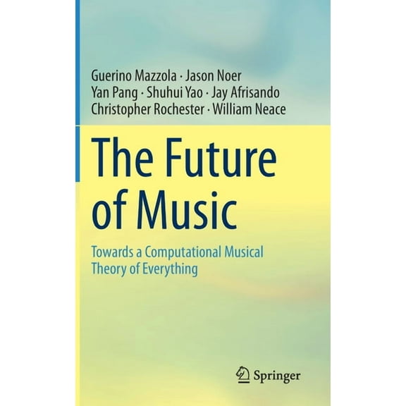 The Future of Music: Towards a Computational Musical Theory of Everything, (Hardcover)