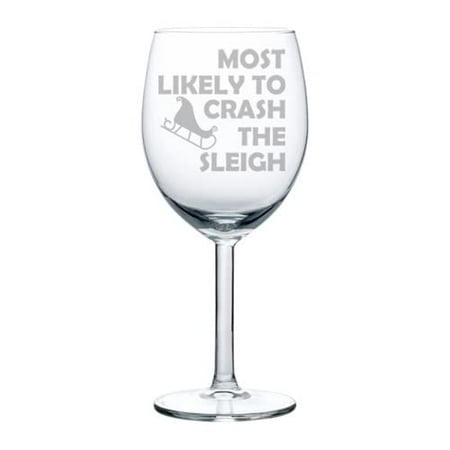 

Wine Glass Goblet Most Likely To Crash The Sleigh Funny Christmas (10 oz)