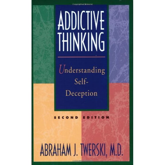 Addictive Thinking: Understanding Self-Deception