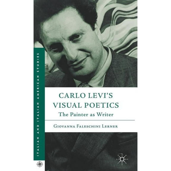 Italian and Italian American Studies Carlo Levi's Visual Poetics: The Painter as Writer, (Hardcover)