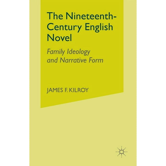 The Nineteenth-Century English Novel: Family Ideology and Narrative Form, (Paperback)