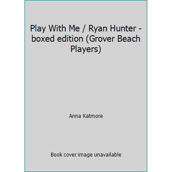 Pre-Owned Play With Me / Ryan Hunter - boxed edition (Grover Beach Players) (Paperback) 151973509X 9781519735096