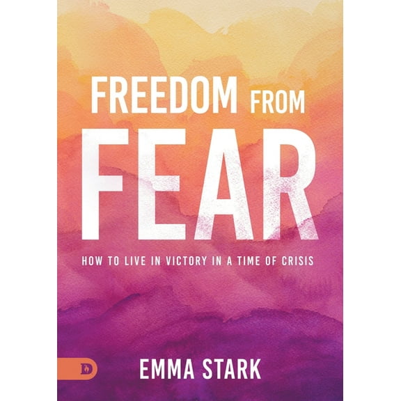 Freedom from Fear: How to Live in Victory in a Time of Crisis, (Paperback)