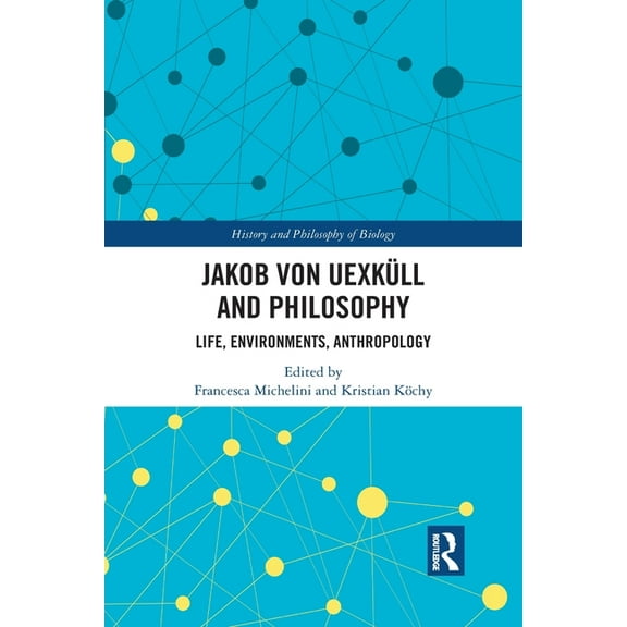 History and Philosophy of Biology Jakob von UexkÃ¼ll and Philosophy: Life, Environments, Anthropology, (Paperback)