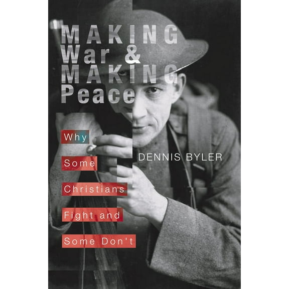 Making War and Making Peace: Why Some Christians Fight and Some Don't, (Paperback)