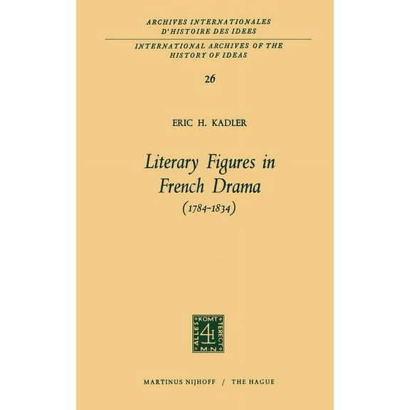 International Archives of the History of Literary Figures in French Drama (1784-1834), Book 26, (Hardcover)