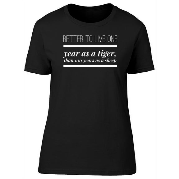 Better To Live 1 Year As A Tiger T-Shirt Women -Image by Shutterstock, Female x-Large