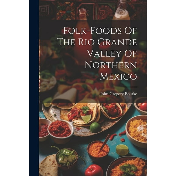 Folk-foods Of The Rio Grande Valley Of Northern Mexico (Paperback)