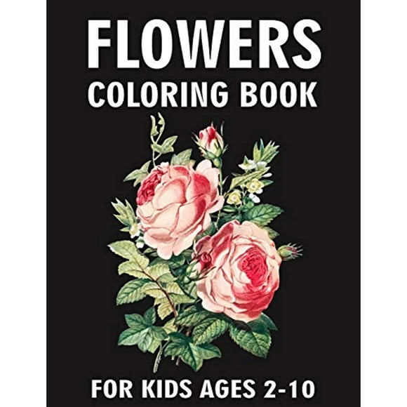 Flowers Coloring Book For Kids Ages 2-10: Beautiful Flowers Blooming Arrangement And Bouquet Flowers Designs Coloring Pages