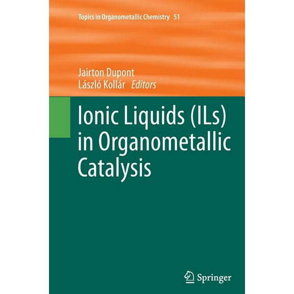 Topics in Organometallic Chemistry Ionic Liquids (Ils) in Organometallic Catalysis, Book 51, (Paperback)