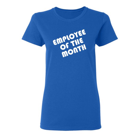 Employee Of The Month Sarcastic Novelty Gift Idea Adult Humor Funny Women's Casual Tees