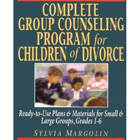 Complete Group Counseling Program for Children of Divorce: Ready-To-Use Plans & Materials for Small & Large Groups, Grades 1-6