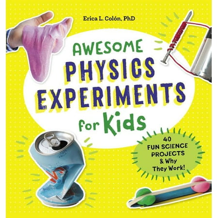 Why Is Christmas Fun Awesome Physics Experiments for Kids : 40 Fun Science Projects and Why They Work ()