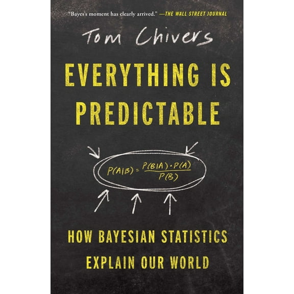 Everything Is Predictable: How Bayesian Statistics Explain Our World, (Paperback)