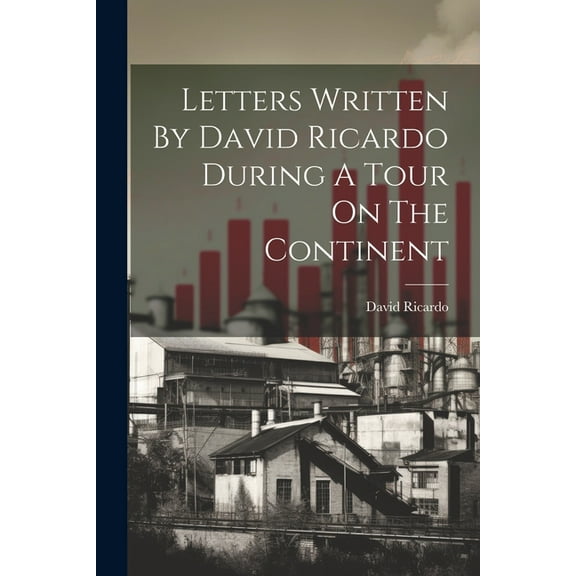 Letters Written By David Ricardo During A Tour On The Continent (Paperback)