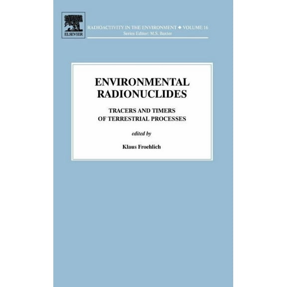 Radioactivity in the Environment Environmental Radionuclides: Tracers and Timers of Terrestrial Processes Volume 16, Book 16, (Hardcover)