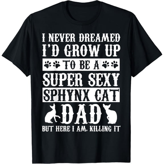 Sphynx Cat Dad Apparel - Top Funny Cats Lover Design T-Shirt